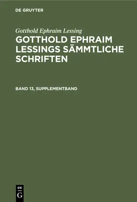 Lessing / Lachmann |  Gotthold Ephraim Lessing: Gotthold Ephraim Lessings Sämmtliche Schriften. Band 13, Supplementband | Buch |  Sack Fachmedien