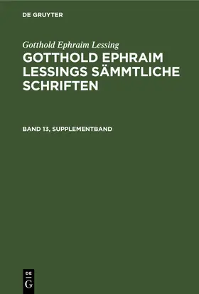 Lachmann / Lessing |  Gotthold Ephraim Lessing: Gotthold Ephraim Lessings Sämmtliche Schriften. Band 13, Supplementband | eBook | Sack Fachmedien