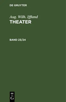 Iffland |  Aug. Wilh. Iffland: Theater. Band 23/24 | eBook | Sack Fachmedien