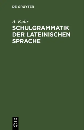 Kuhr |  Schulgrammatik der Lateinischen Sprache | eBook | Sack Fachmedien