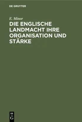 Minor |  Die Englische Landmacht ihre Organisation und Stärke | Buch |  Sack Fachmedien