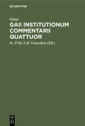 Gaius / Goeschen / Lachmann |  Gaii institutionum commentarii quattuor | Buch |  Sack Fachmedien