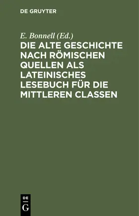 Bonnell |  Die alte Geschichte nach römischen Quellen als lateinisches Lesebuch für die mittleren Classen | Buch |  Sack Fachmedien