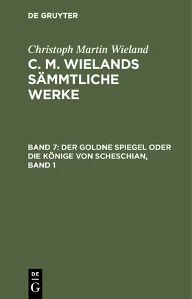 Wieland |  Der goldne Spiegel oder Die Könige von Scheschian, Band 1 | Buch |  Sack Fachmedien