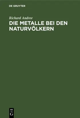 Andree |  Die Metalle bei den Naturvölkern | eBook | Sack Fachmedien