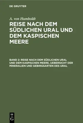 Humboldt / Ehrenberg / Rose |  Reise nach dem südlichen Ural und dem Kaspischen Meere, Uebersicht der Mineralien und Gebirgsarten des Ural | Buch |  Sack Fachmedien