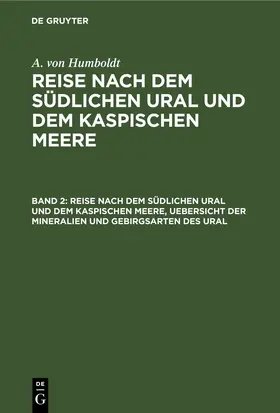 Ehrenberg / Humboldt / Rose |  Reise nach dem südlichen Ural und dem Kaspischen Meere, Uebersicht der Mineralien und Gebirgsarten des Ural | eBook | Sack Fachmedien