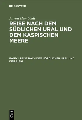 Humboldt / Ehrenberg / Rose |  Reise nach dem nördlichen Ural und dem Altai | Buch |  Sack Fachmedien