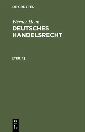 Heun |  Werner Heun: Deutsches Handelsrecht. [Teil 1] | Buch |  Sack Fachmedien
