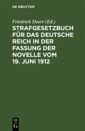 Doerr |  Strafgesetzbuch für das Deutsche Reich in der Fassung der Novelle vom 19. Juni 1912 | Buch |  Sack Fachmedien