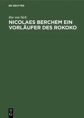 Sick |  Nicolaes Berchem ein Vorläufer des Rokoko | eBook | Sack Fachmedien