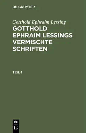 Lessing |  Gotthold Ephraim Lessing: Gotthold Ephraim Lessings Vermischte Schriften. Teil 1 | Buch |  Sack Fachmedien