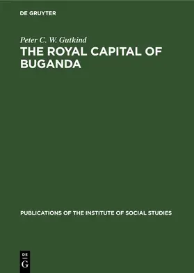 Gutkind |  The Royal Capital of Buganda | Buch |  Sack Fachmedien