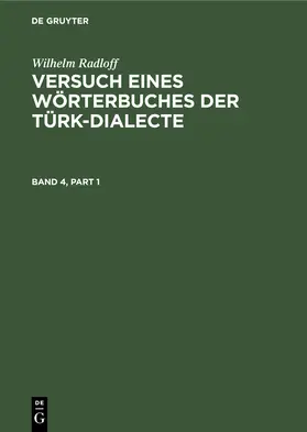 Radloff |  Wilhelm Radloff: Versuch eines Wörterbuches der Türk-Dialecte. Band 4 | Buch |  Sack Fachmedien