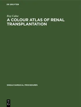 Calne |  A Colour Atlas of Renal Transplantation | Buch |  Sack Fachmedien