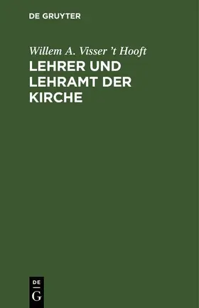 Visser ’t Hooft |  Lehrer und Lehramt der Kirche | eBook | Sack Fachmedien