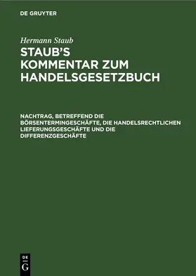 Koenige / Staub / Stranz |  Nachtrag, betreffend die Börsentermingeschäfte, die handelsrechtlichen Lieferungsgeschäfte und die Differenzgeschäfte | eBook | Sack Fachmedien