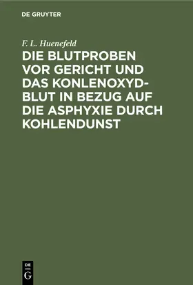 Huenefeld |  Die Blutproben vor Gericht und das Konlenoxyd-Blut | Buch |  Sack Fachmedien