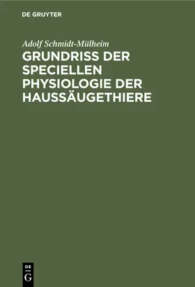 Schmidt-Mülheim |  Grundriss der Speciellen Physiologie der Haussäugethiere | Buch |  Sack Fachmedien