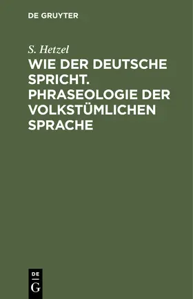 Hetzel |  Wie der Deutsche spricht. Phraseologie der volkstümlichen Sprache | Buch |  Sack Fachmedien