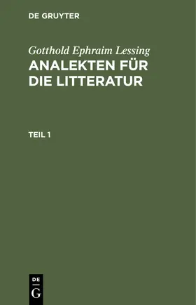 Lessing |  Gotthold Ephraim Lessing: Analekten für die Litteratur. Teil 1 | Buch |  Sack Fachmedien