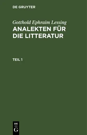 Lessing |  Gotthold Ephraim Lessing: Analekten für die Litteratur. Teil 1 | eBook | Sack Fachmedien