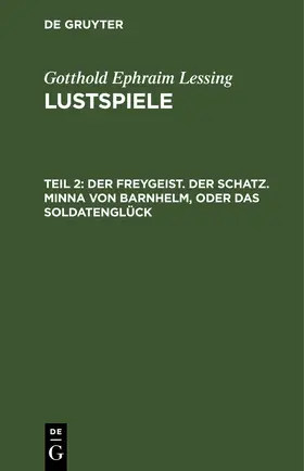 Lessing |  Der Freygeist. Der Schatz. Minna von Barnhelm, oder das Soldatenglück | eBook | Sack Fachmedien
