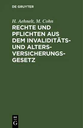 Aehnelt / Cohn |  Rechte und Pflichten aus dem Invaliditäts- und Altersversicherungs-Gesetz | eBook | Sack Fachmedien