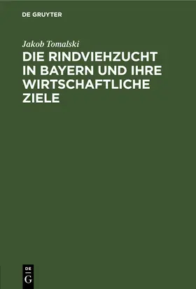 Tomalski |  Die Rindviehzucht in Bayern und ihre wirtschaftliche Ziele | eBook | Sack Fachmedien