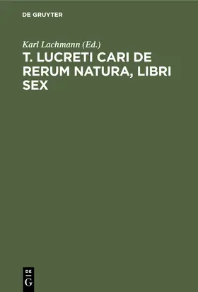 Lachmann |  T. Lucreti Cari De rerum natura, libri sex | Buch |  Sack Fachmedien