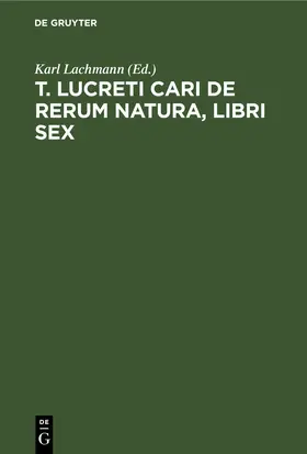 Lachmann |  T. Lucreti Cari De rerum natura, libri sex | eBook | Sack Fachmedien