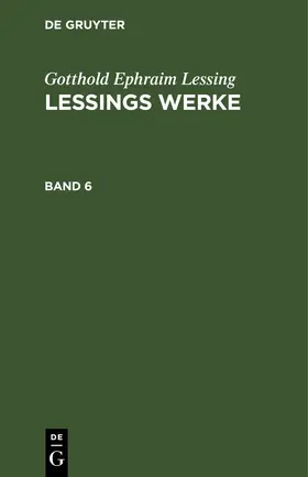 Lessing |  Gotthold Ephraim Lessing: Lessings Werke. Band 6 | eBook | Sack Fachmedien