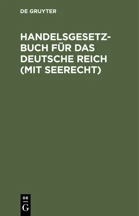 Degruyter |  Handelsgesetzbuch für das deutsche Reich (mit Seerecht) | Buch |  Sack Fachmedien