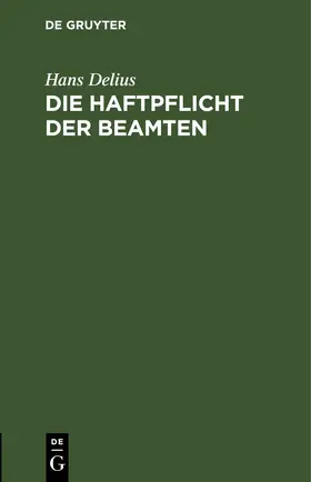 Delius |  Die Haftpflicht der Beamten | eBook | Sack Fachmedien