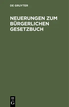 Degruyter |  Neuerungen zum Bürgerlichen Gesetzbuch | Buch |  Sack Fachmedien