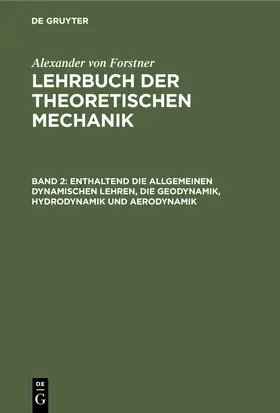 Forstner | Enthaltend die allgemeinen dynamischen Lehren, die Geodynamik, Hydrodynamik und Aerodynamik | Buch | 978-3-11-243055-2 | sack.de