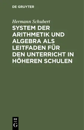 Schubert |  System der Arithmetik und Algebra als Leitfaden für den Unterricht in höheren Schulen | Buch |  Sack Fachmedien