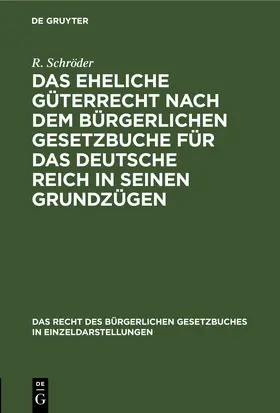 Schröder |  Das eheliche Güterrecht nach dem Bürgerlichen Gesetzbuche für das Deutsche Reich in seinen Grundzügen | eBook | Sack Fachmedien