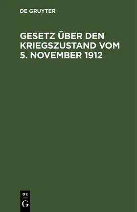  Gesetz über den Kriegszustand vom 5. November 1912 | eBook | Sack Fachmedien