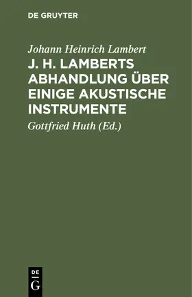 Lambert / Huth | J. H. Lamberts Abhandlung über einige akustische Instrumente | Buch | 978-3-11-243171-9 | sack.de