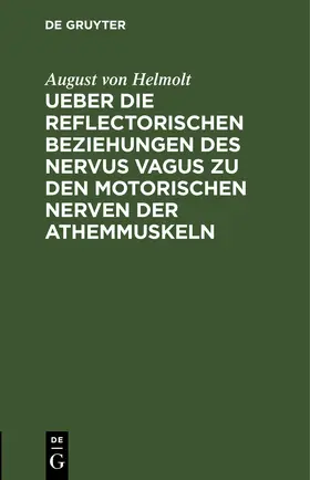 Helmolt |  Ueber die reflectorischen Beziehungen des nervus vagus zu den motorischen Nerven der Athemmuskeln | eBook | Sack Fachmedien