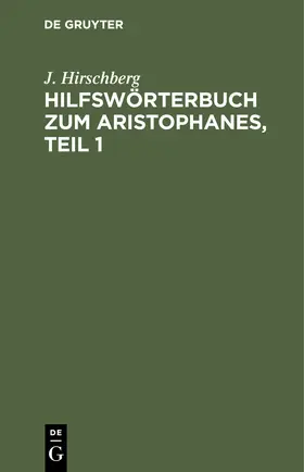 Hirschberg |  Hilfswörterbuch zum Aristophanes, Teil 1 | Buch |  Sack Fachmedien