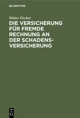 Fischer |  Die Versicherung für fremde Rechnung an der Schadensversicherung | Buch |  Sack Fachmedien