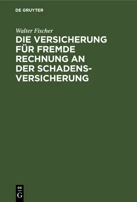 Fischer |  Die Versicherung für fremde Rechnung an der Schadensversicherung | eBook | Sack Fachmedien