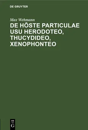 Wehmann |  De hoste particulae usu Herodoteo, Thucydideo, Xenophonteo | eBook | Sack Fachmedien