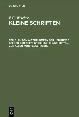 Welcker | Zu den Alterthümern der Heilkunde bei den Griechen, griechische Inschriften, zur alten Kunstgeschichte | Buch | 978-3-11-243401-7 | sack.de