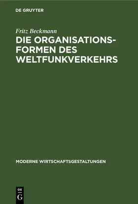Beckmann |  Die Organisationsformen des Weltfunkverkehrs | eBook | Sack Fachmedien
