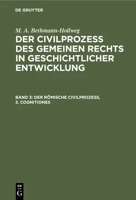 Bethmann-Hollweg |  Der römische Civilprozeß, 3. Cognitiones | Buch |  Sack Fachmedien