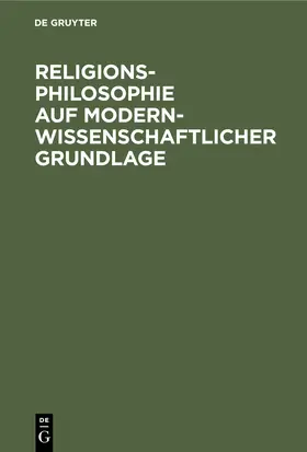  Religionsphilosophie auf modern-wissenschaftlicher Grundlage | Buch |  Sack Fachmedien