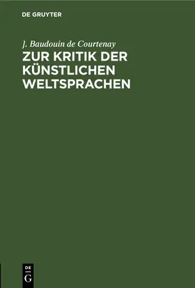 Baudouin de Courtenay |  Zur Kritik der künstlichen Weltsprachen | eBook | Sack Fachmedien